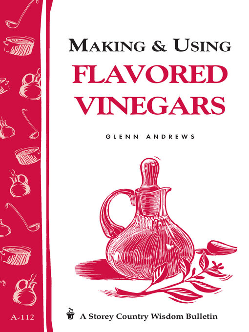 Title details for Making & Using Flavored Vinegars by Glenn Andrews - Available